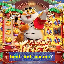 best bet casino? slot games