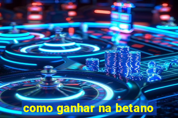 como ganhar na betano