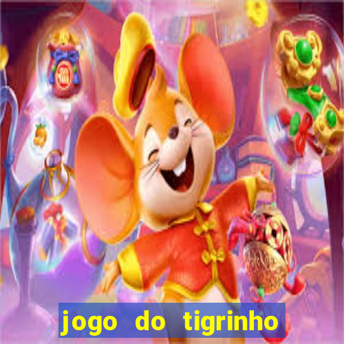 jogo do tigrinho para ganhar dinheiro