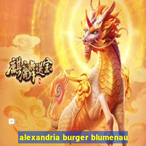 alexandria burger blumenau