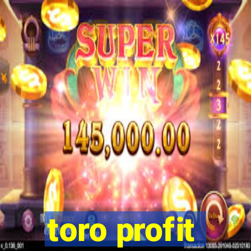 toro profit