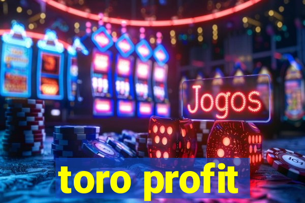 toro profit