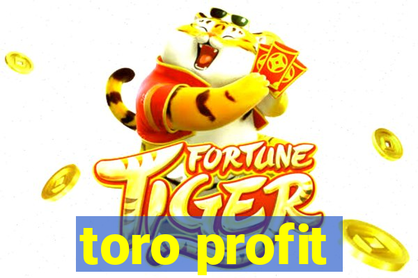 toro profit