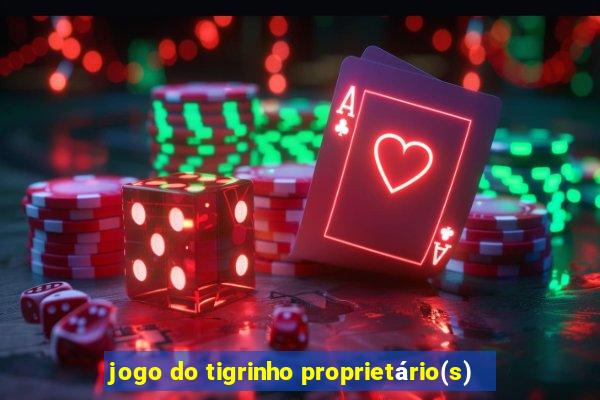 jogo do tigrinho proprietário(s)