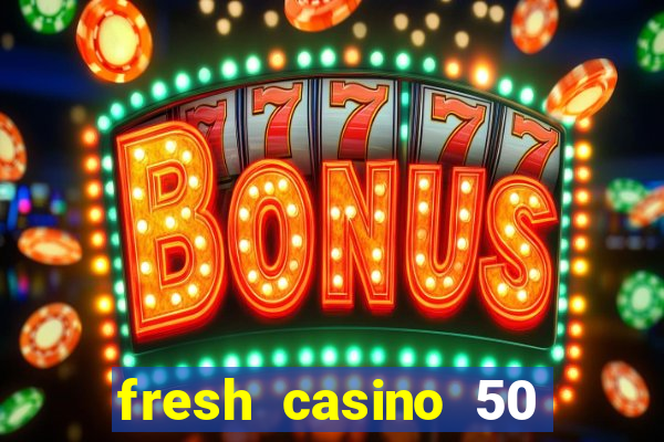 fresh casino 50 free spins