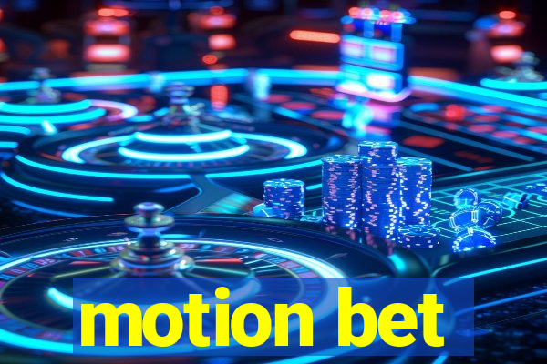 motion bet