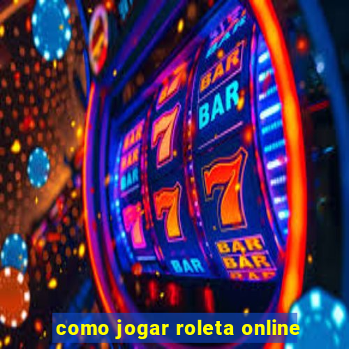 como jogar roleta online