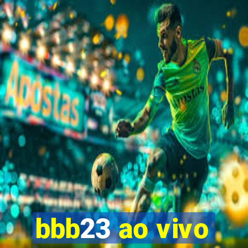 bbb23 ao vivo