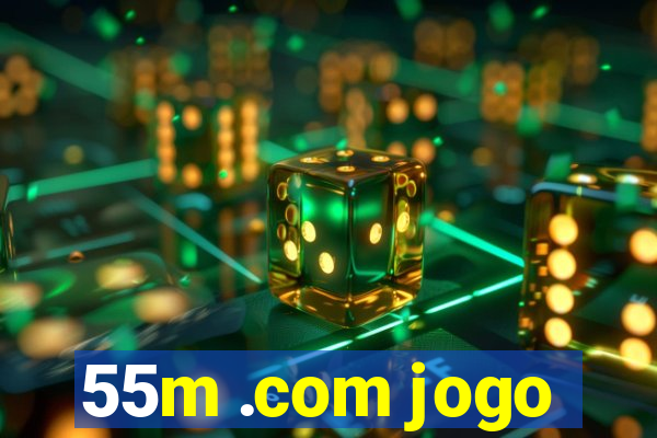 55m .com jogo