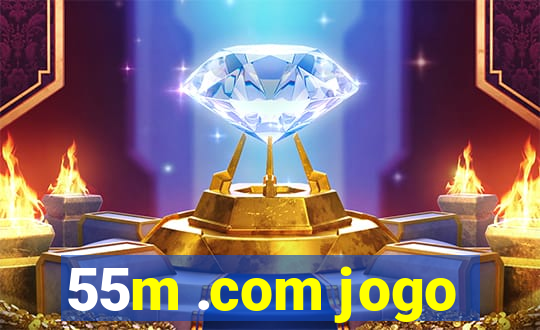 55m .com jogo