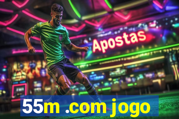 55m .com jogo