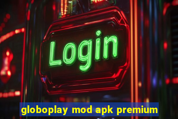 globoplay mod apk premium