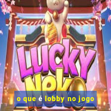 o que é lobby no jogo