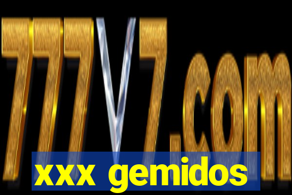 xxx gemidos