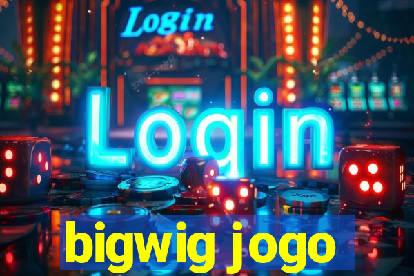 bigwig jogo