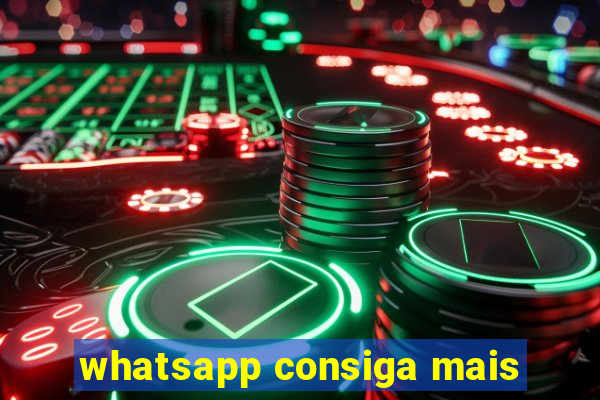 whatsapp consiga mais