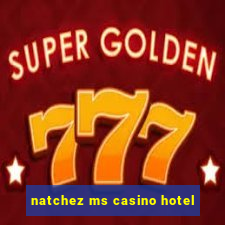 natchez ms casino hotel