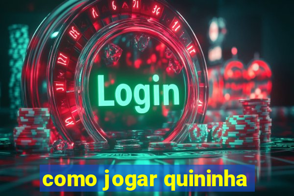 como jogar quininha