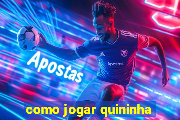 como jogar quininha