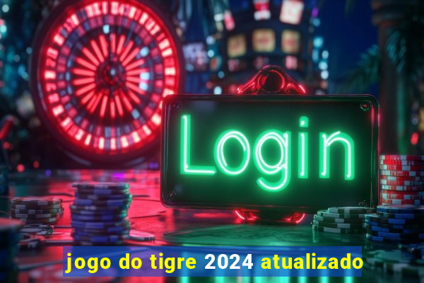 jogo do tigre 2024 atualizado