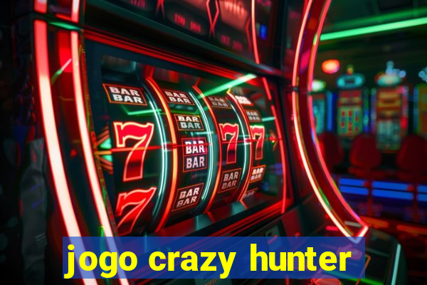 jogo crazy hunter