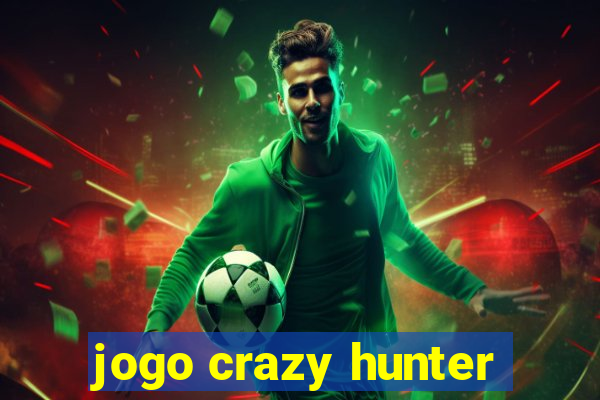 jogo crazy hunter