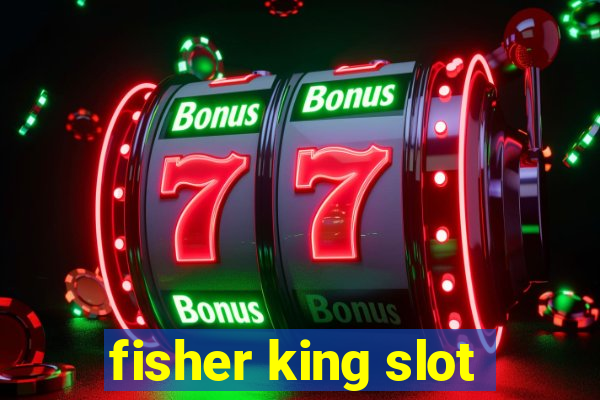 fisher king slot