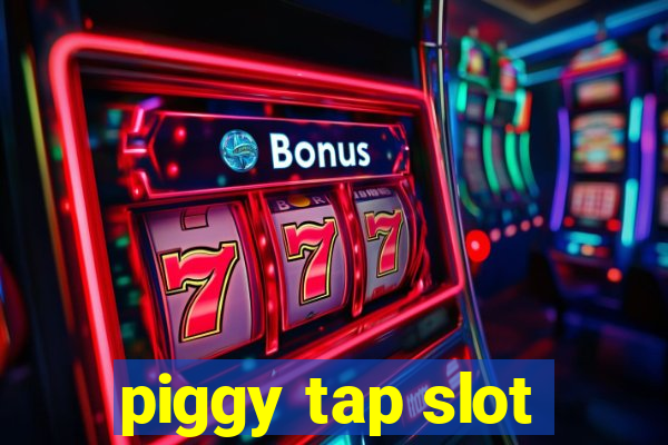 piggy tap slot