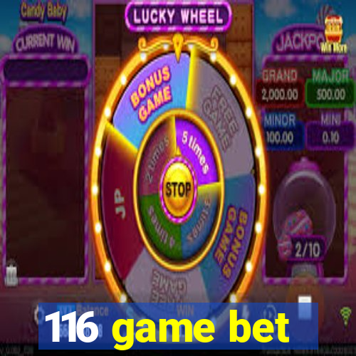 116 game bet