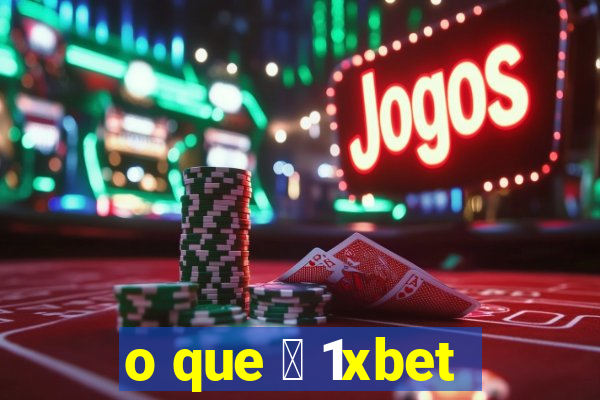 o que 茅 1xbet