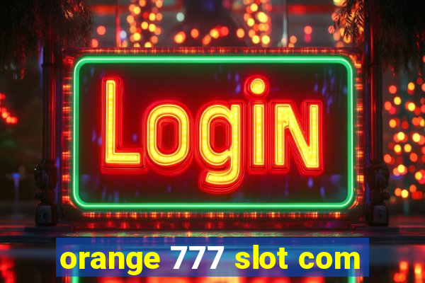 orange 777 slot com