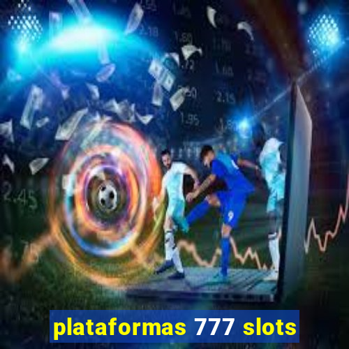 plataformas 777 slots