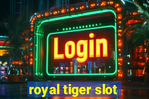 royal tiger slot