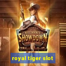 royal tiger slot