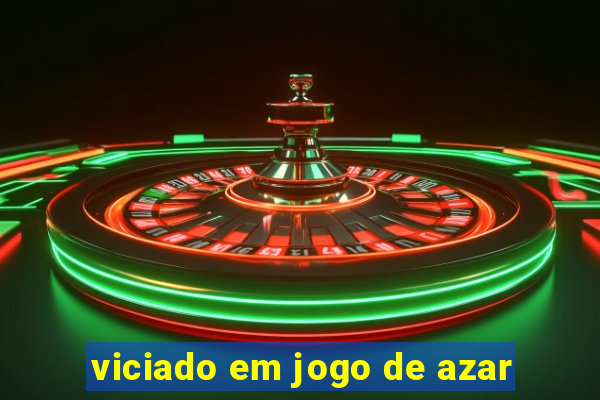 viciado em jogo de azar