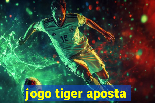 jogo tiger aposta