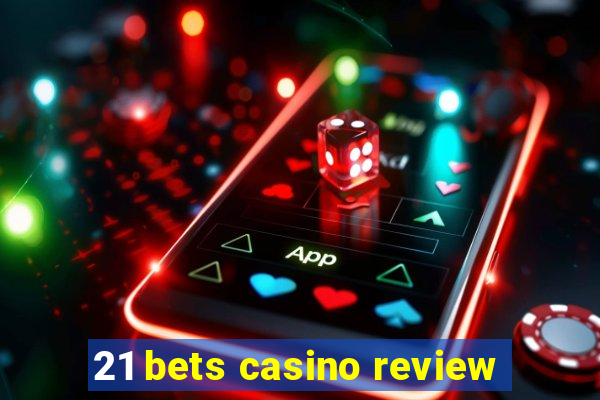 21 bets casino review