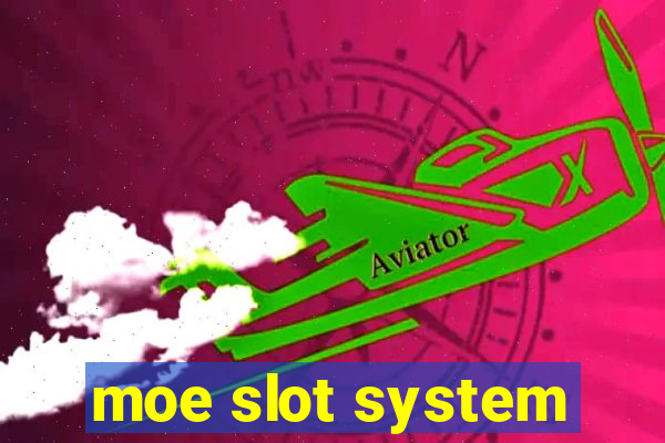 moe slot system