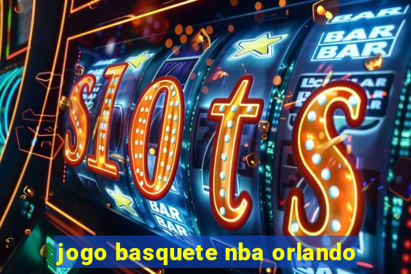 jogo basquete nba orlando