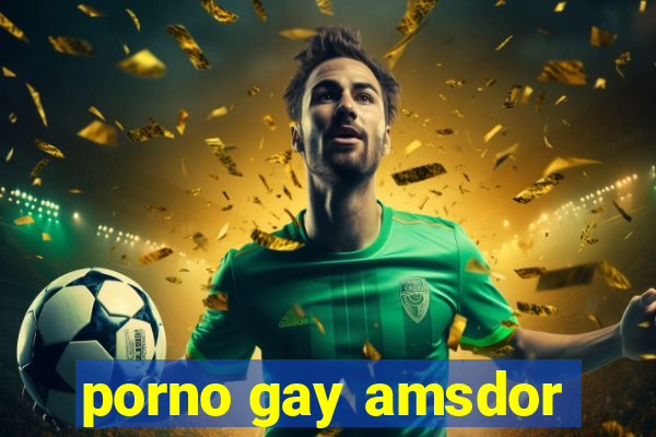 porno gay amsdor