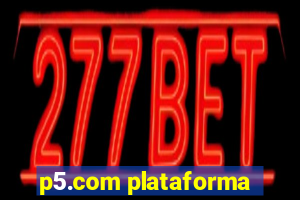 p5.com plataforma