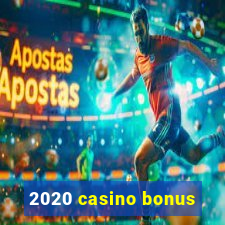 2020 casino bonus