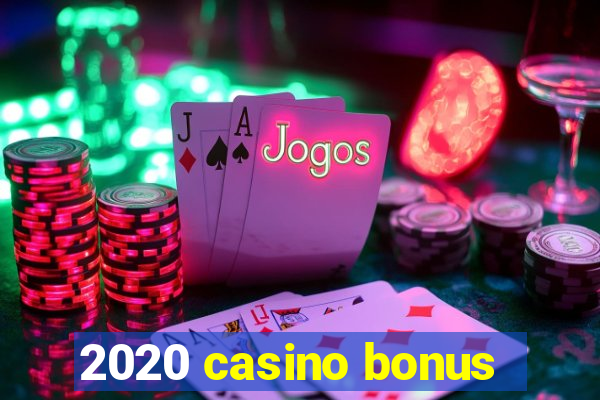 2020 casino bonus