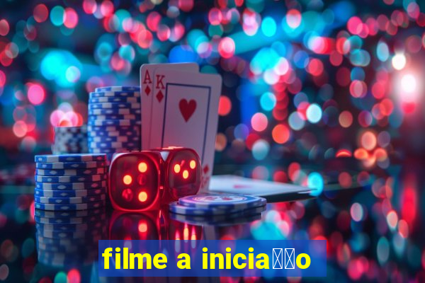 filme a inicia莽茫o