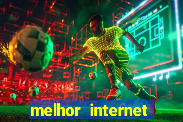 melhor internet para jogar