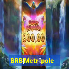 BRB|Metr贸poles