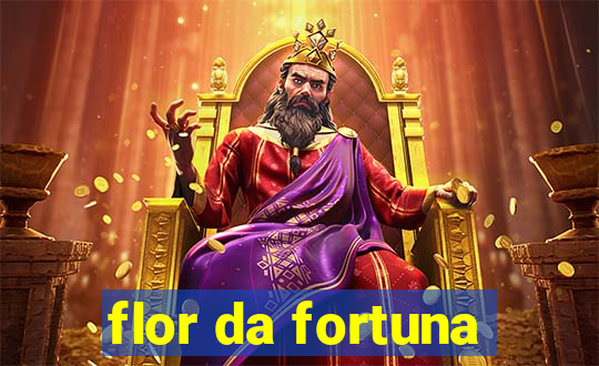 flor da fortuna