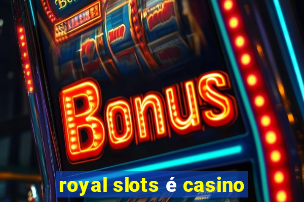 royal slots é casino