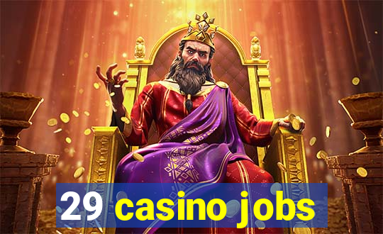 29 casino jobs