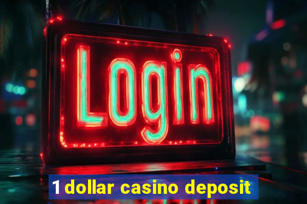 1 dollar casino deposit